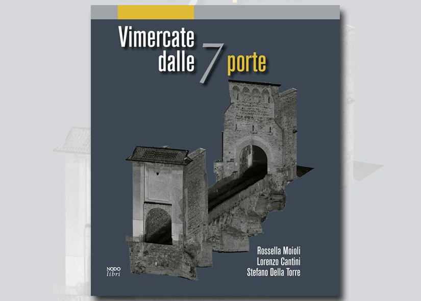 ROSSELLA MOIOLI LORENO CANTINI STEFANO DELLA TORRE presentano VIMERCATE DALLE 7 PORTE ed. Nodolibri