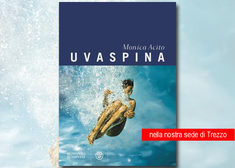 MONICA ACITO presenta UVASPINA ed Bompiani