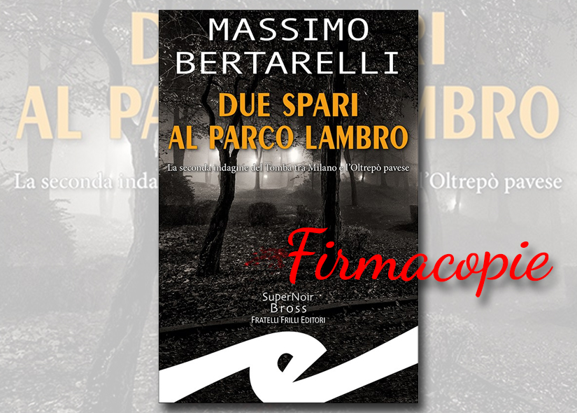 Firmacopie MASSIMO BERTARELLI con DUE SPARI AL PARCO LAMBRO Fratelli Frilli editori