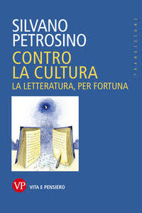 CONTRO LA CULTURA (LA LETTERATURA PER FORTUNA) di Silvano Petrosino