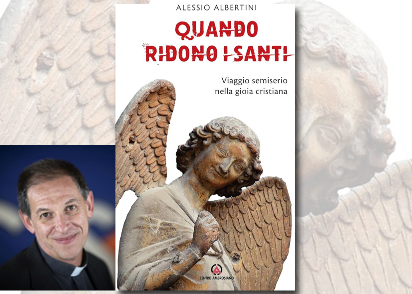 DON ALESSIO ALBERTINI presenta QUANDO RIDONO I SANTI. VIAGGIO SEMISERIO NELLA GIOIA CRISTIANA ed. Centro Ambrosiano