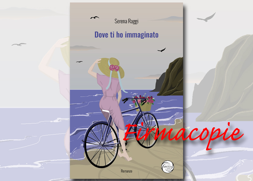 Firmacopie SERENA RAGGI con DOVE TI HO IMMAGINATO Antea Edizioni