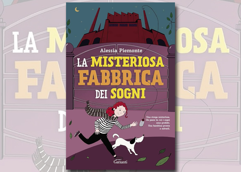 ALESSIA PIEMONTE presenta LA MISTERIOSA FABBRICA DEI SOGNI ed Garzanti