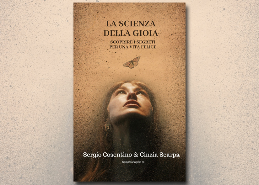 AUTORI SI PRESENTANO: SERGIO COSENTINO e CINZIA SCARPA presentano LA SCIENZA DELLA GIOIA: Scoprire i segreti per una vita felice. ed Sempreunagioia 