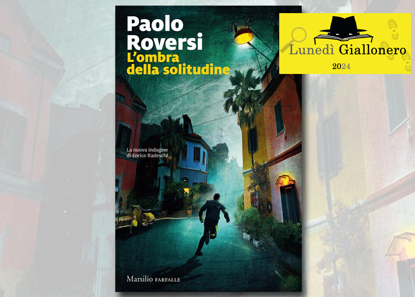 Lunedì Giallonero PAOLO ROVERSI presenta L'OMBRA DELLA SOLITUDINE ed. Marsilio