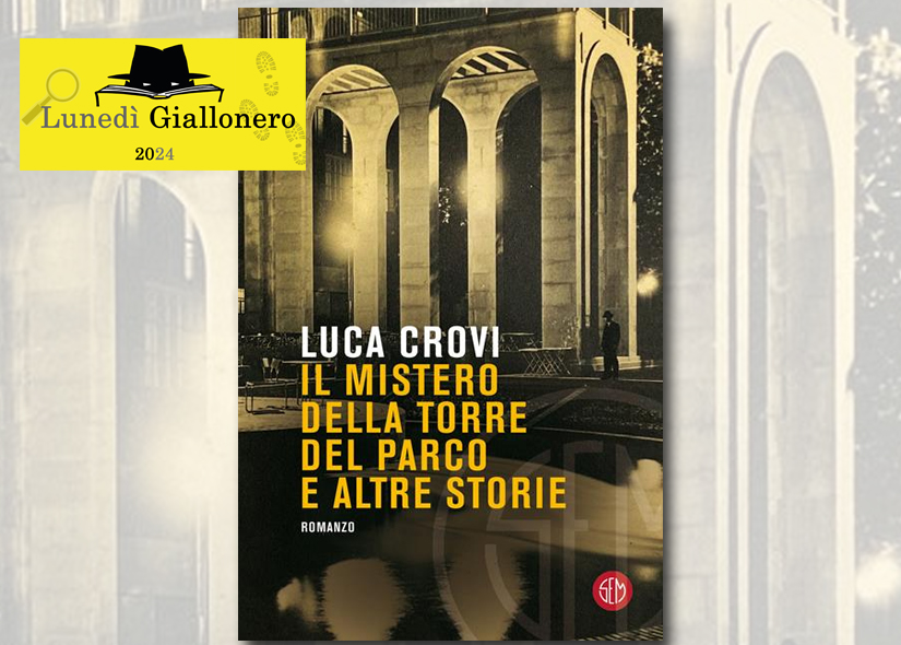 Lunedì Giallonero LUCA CROVI presenta IL MISTERO DELLA TORRE DEL PARCO ED ALTRE STORIE SEM edizioni