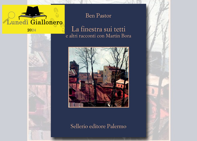 Lunedì Giallonero BEN PASTOR presenta LA FINESTRA SUI TETTI E ALTRI RACCONTI CON MARTIN BORA ed. Sellerio