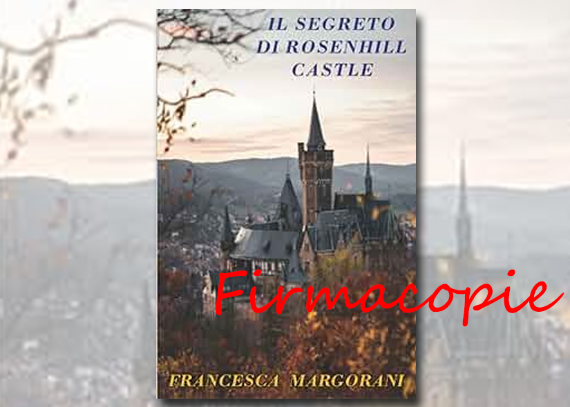 Firmacopie FRANCESCA MARGORANI con IL SEGRETO DI ROSENHILL CASTLE