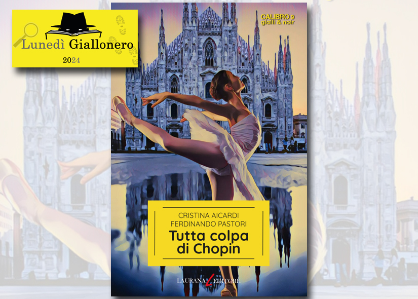 Lunedì Giallonero CRISTINA AICARDI e FERDINANDO PASTORI presentano TUTTA COLPA DI CHOPIN ed. Laurana