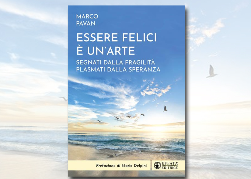 DON MARCO PAVAN presenta ESSERE FELICI E' UN'ARTE Effatà editrice