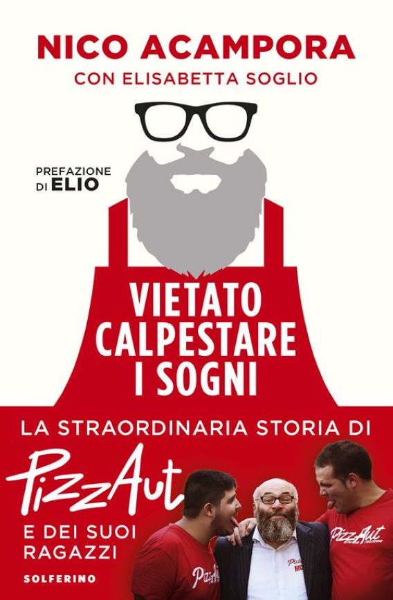 VIETATO CALPESTARE I SOGNI - LA STRAORDINARIA STORIA DI PIZZA AUT di Nico Acampora con Elisabetta Scoglio