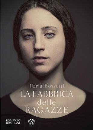 LA FABBRICA DELLE RAGAZZE di Ilaria Rossetti 
