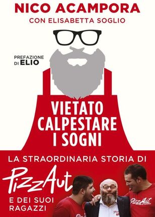 VIETATO CALPESTARE I SOGNI - LA STRAORDINARIA STORIA DI PIZZA AUT di Nico Acampora con Elisabetta Scoglio