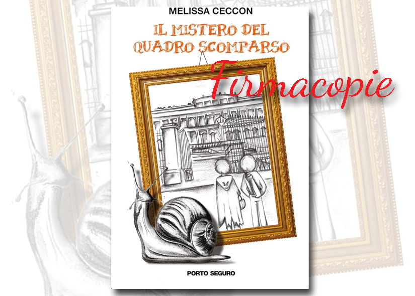 Firmacopie MELISSA CECCON con IL MISTERO DEL QUADRO SCOMPARSO PortoSeguro