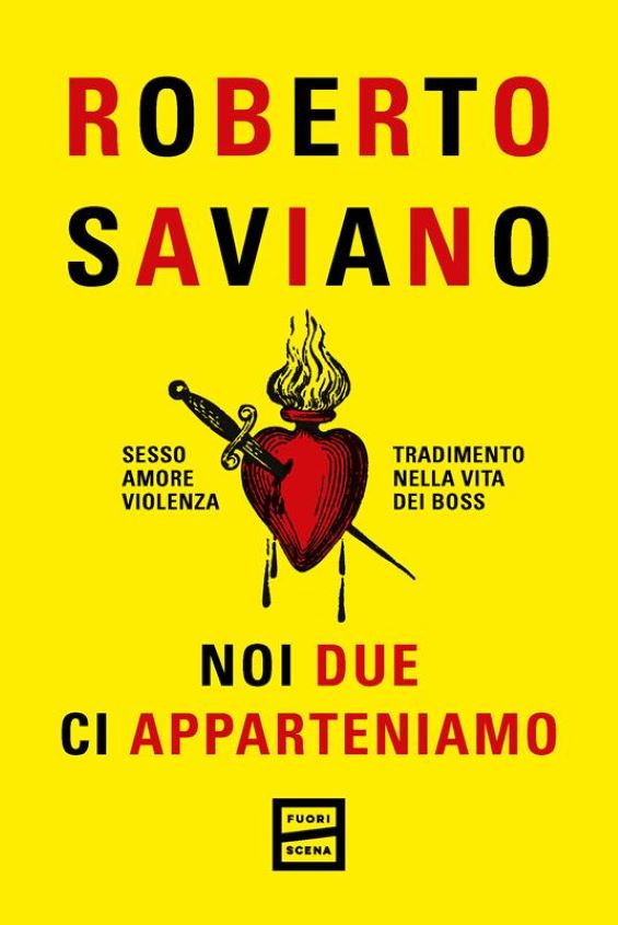 Noi due ci apparteniamo. Sesso, amore, violenza, tradimento nella vita dei boss di Roberto Saviano