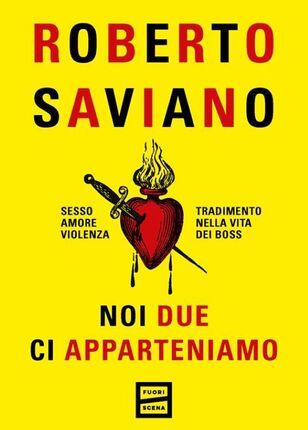 Noi due ci apparteniamo. Sesso, amore, violenza, tradimento nella vita dei boss di Roberto Saviano
