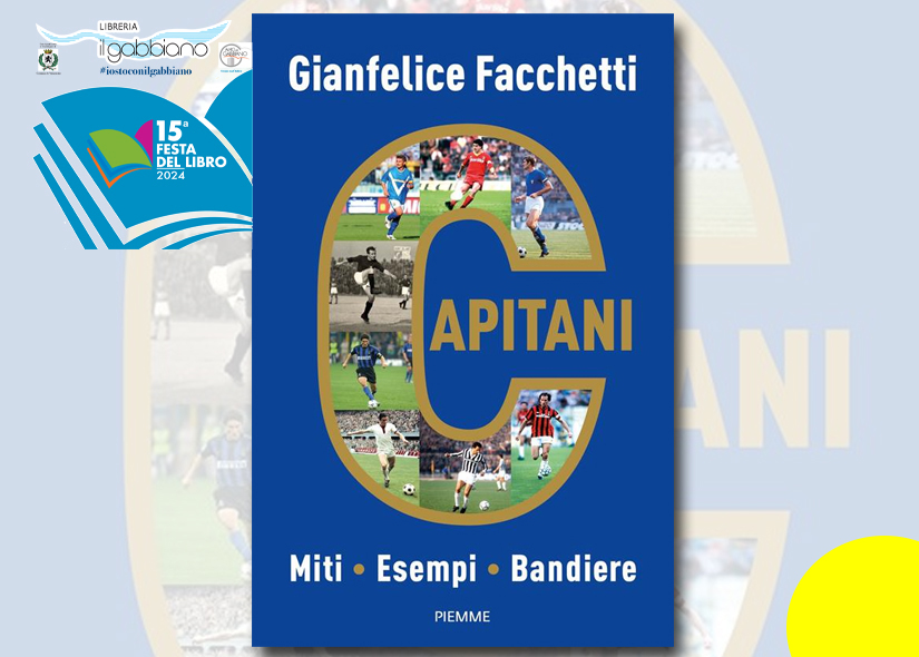 GIANFELICE FACCHETTI presenta CAPITANI. MITI, ESEMPI, BANDIERE Piemme