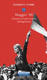 MAGGIO 68 (CRONACA DI UNA RIVOLTA IMMAGINARIA) di Roberto Gobbi