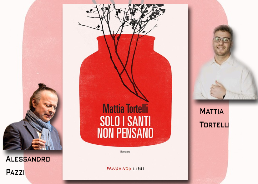 MATTIA TORTELLI presenta SOLO I SANTI NON PENSANO ed. Fandango Libri con ALESSANDRO PAZZI