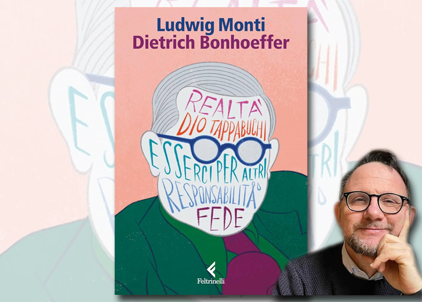 LUDWIG MONTI presenta DIETRICH BONHOEFFER: ESSERCI PER IL MONDO Ed. Feltrinelli
