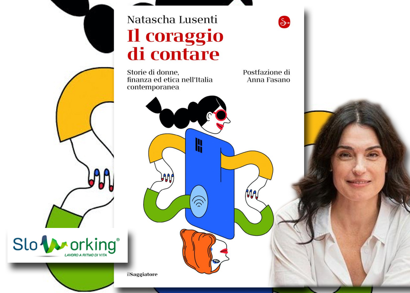 SLOWORKING DAY NATASCHA LUSENTI presenta IL CORAGGIO DI CONTARE Il saggiatore