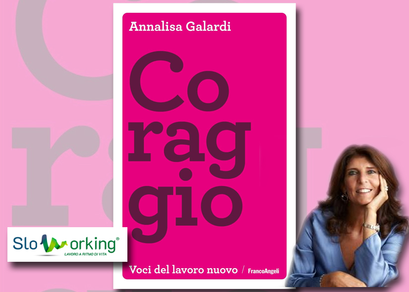 SLOWORKING DAY ANNALISA GALARDI presenta CORAGGIO Franco Angeli