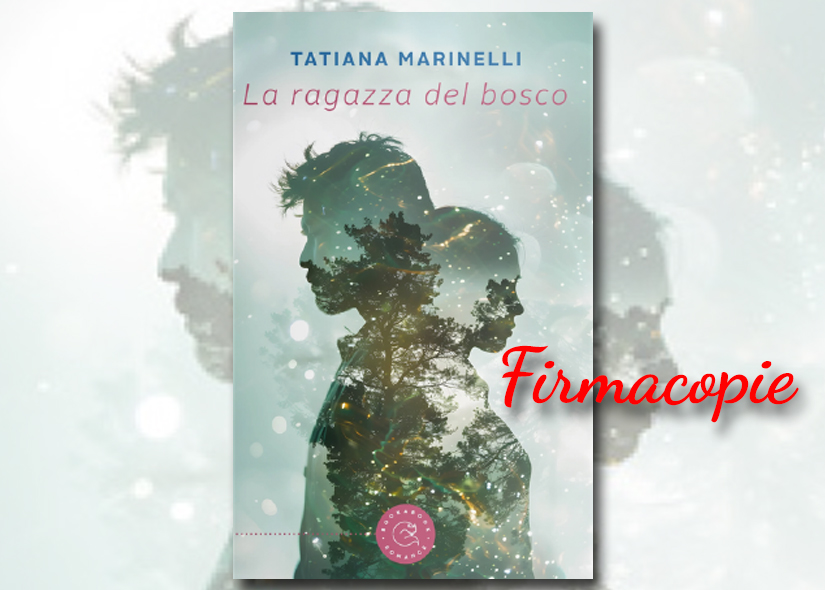 Firmacopie TATIANA MARINELLI con LA RAGAZZA DEL BOSCO ed Bookabook