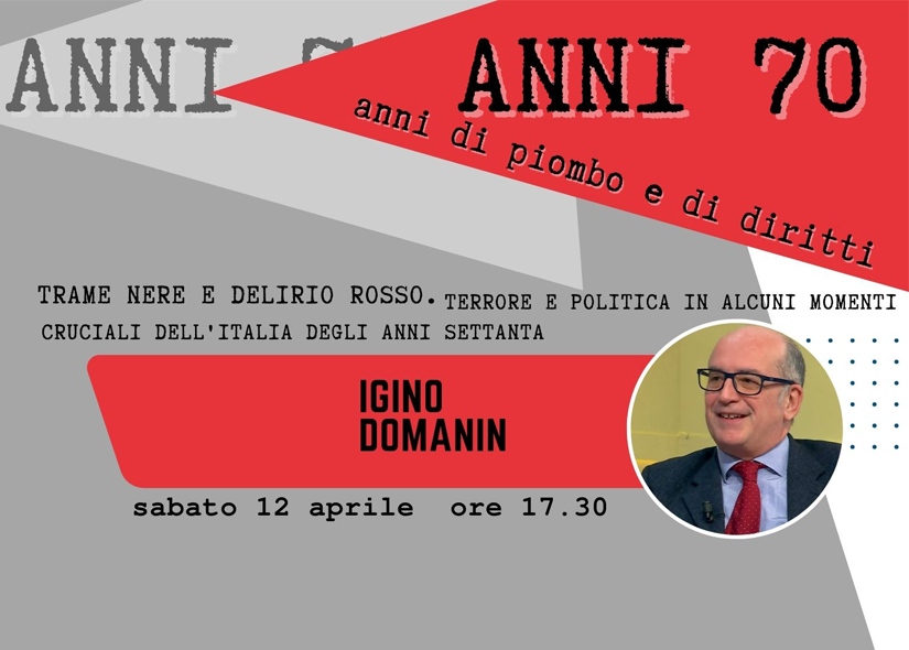 ANNI 70 Anni di piombo e di diritti. IGINO DOMANIN: TRAME NERE E DELIRIO ROSSO