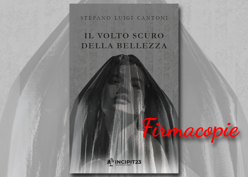 Firmacopie STEFANO LUIGI CANTONI con IL VOLTO SCURO DELLA BELLEZZA Ebook