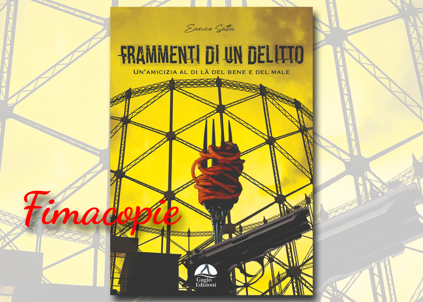 Firmacopie ENRICO SATTA con FRAMMENTI DI UN DELITTO. UN'AMICIZIA AL DI LA' DEL BENE E DEL MALE Gagioedizioni