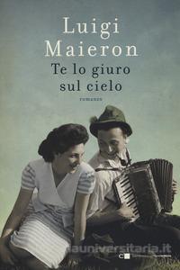 TE LO GIURO SUL CIELO di Luigi Maieron