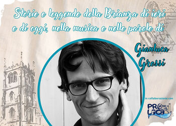 GIANLUCA GROSSI presenta STORIE E LEGGENDE DELLA BRIANZA DI IERI E OGGI, NELLA MUSICA E NELLE PAROLE DEL CANTUTORE