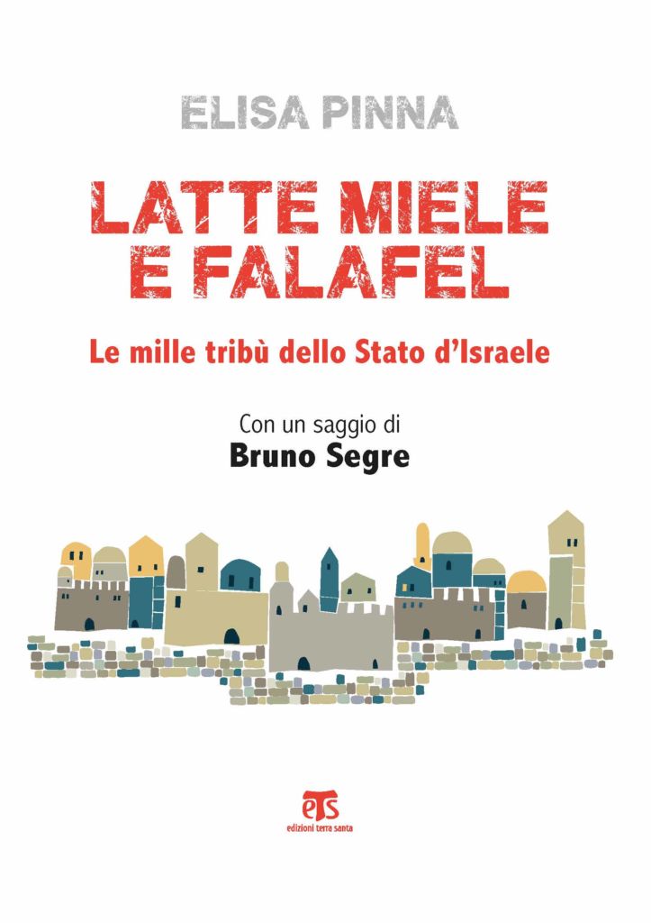 LATTE, MIELE E FALAFEL Un viaggio tra le tribù di Israele di Elisa Pinna