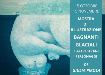 MOSTRA BAGNANTI GLACIALI E ALTRI STRANI PERSONAGGI di GIULIA PIROLA 