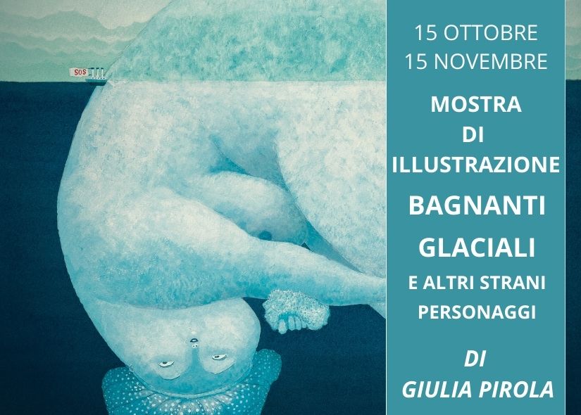 MOSTRA BAGNANTI GLACIALI E ALTRI STRANI PERSONAGGI di GIULIA PIROLA 