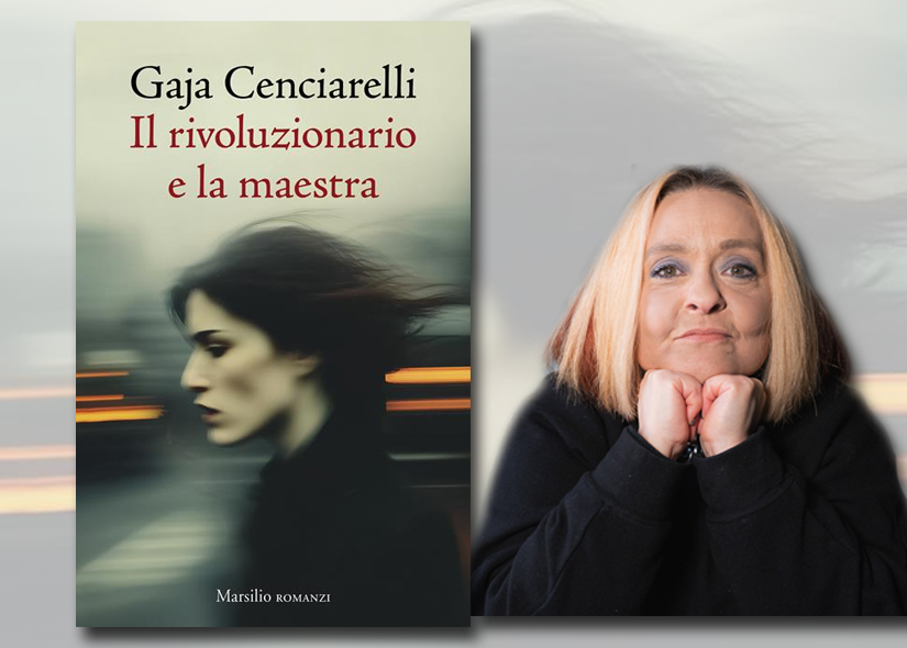 GAJA CENCIARELLI presenta IL RIVOLUZIONARIO E LA MAESTRA ed. Marsilio