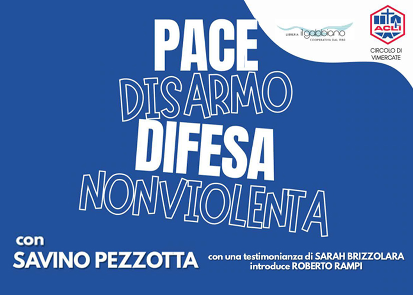 Conferenza: PACE DISARMO DIFESA NON VIOLENTA in collaborazione con Acli Vimercate
