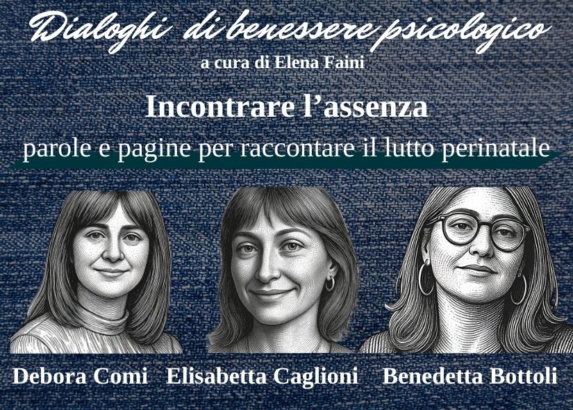 DIALOGHI di BENESSERE PSICOLOGICO: INCONTRARE L’ASSENZA: PAROLE E PAGINE PER RACCONTARE IL LUTTO PERINATALE