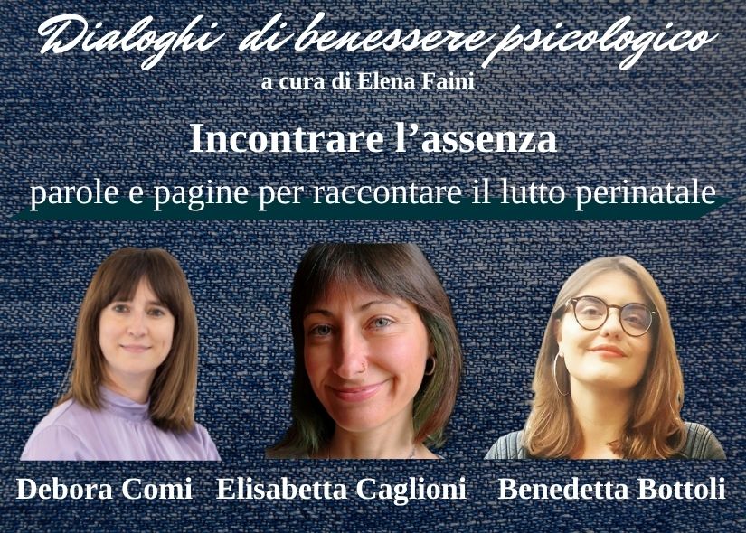 DIALOGHI di BENESSERE PSICOLOGICO: INCONTRARE L’ASSENZA: PAROLE E PAGINE PER RACCONTARE IL LUTTO PERINATALE
