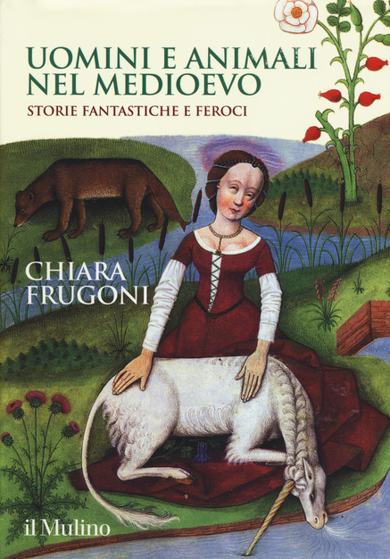 CHIARA FRUGONI : UOMINI E ANIMALI NEL MEDIOEVO (STORIE FANTASTICHE E FEROCI) sabato 17 novembre ore 17,00