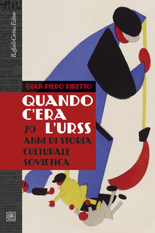 QUANDO C'ERA L'URSS (70 ANNI DI STORIA CULTURALE SOVIETICA) di GIAN PIERO PIRETTO