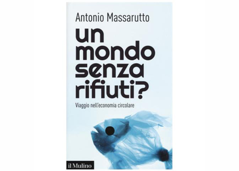 UN MONDO SENZA RIFIUTI ? di ANTONIO MASSARUTTO  