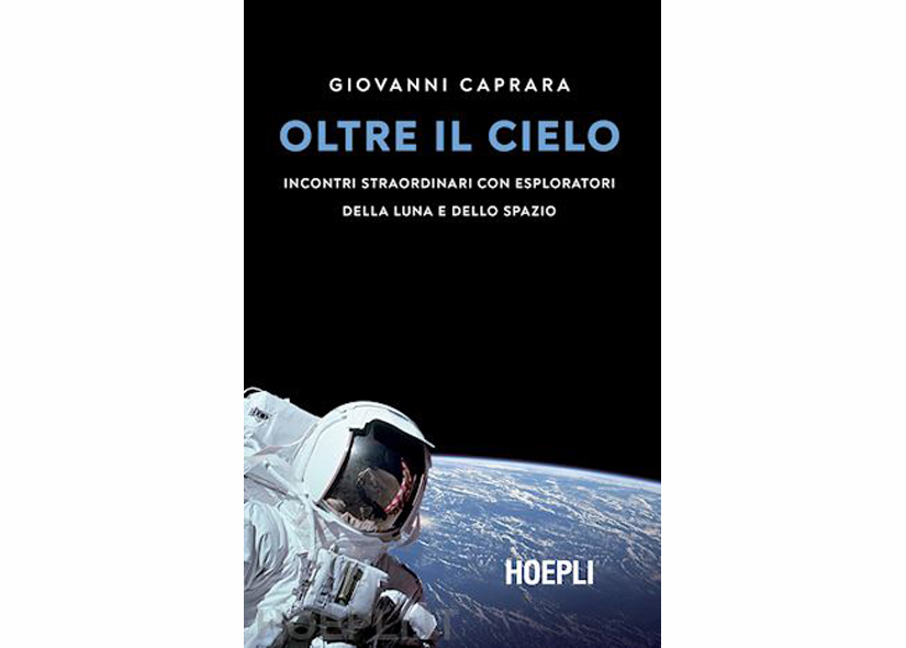 OLTRE IL CIELO (INCONTRI STRAORDINARI CON ESPLORATORI DELLA LUNA E DELLO SPAZIO) di GIOVANNI CAPRARA