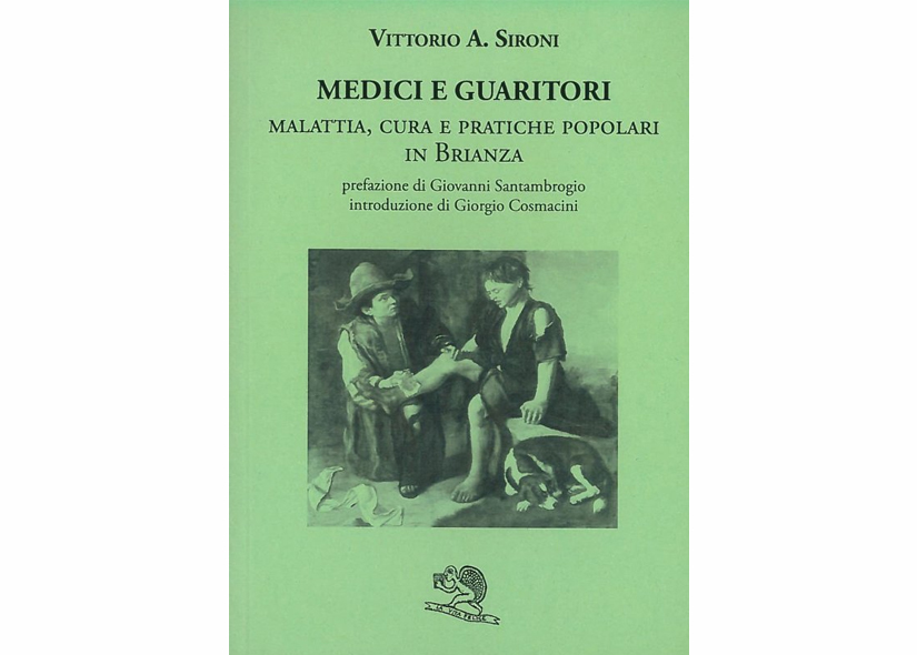 MEDICI E GUARITORI (MALATTIA CURA E PRATICHE POPOLARI IN BRIANZA) di VITTORIO A.SIRONI 