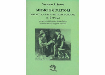 MEDICI E GUARITORI (MALATTIA CURA E PRATICHE POPOLARI IN BRIANZA) di VITTORIO A.SIRONI 