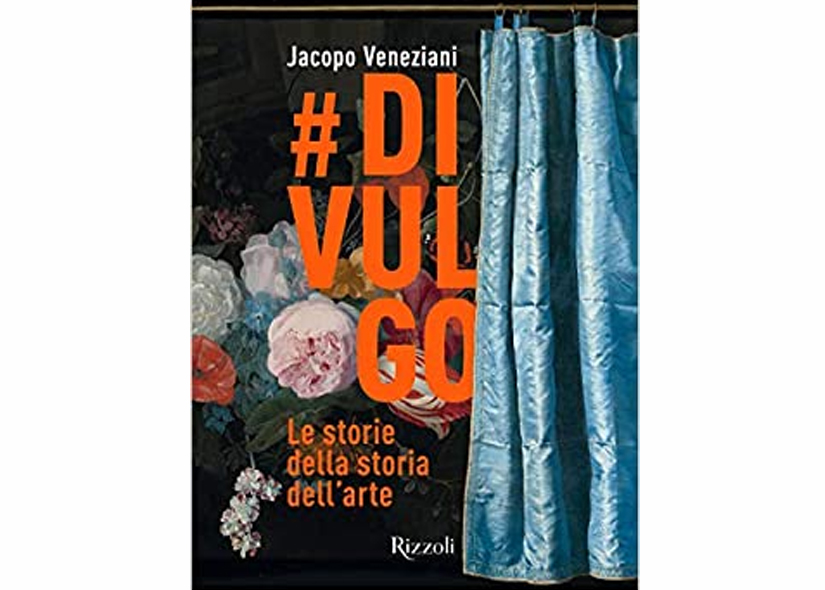 #DIVULGO (LE STORIE DELLA STORIA DELL'ARTE) di JACOPO VENEZIANI 