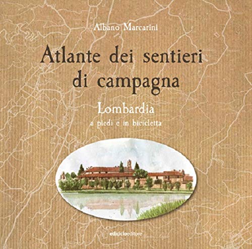 ALTANTE DEI SENTIERI DI CAMPAGNA : LOMBARDIA A PIEDI E IN BICICLETTA di Albano Marcarini