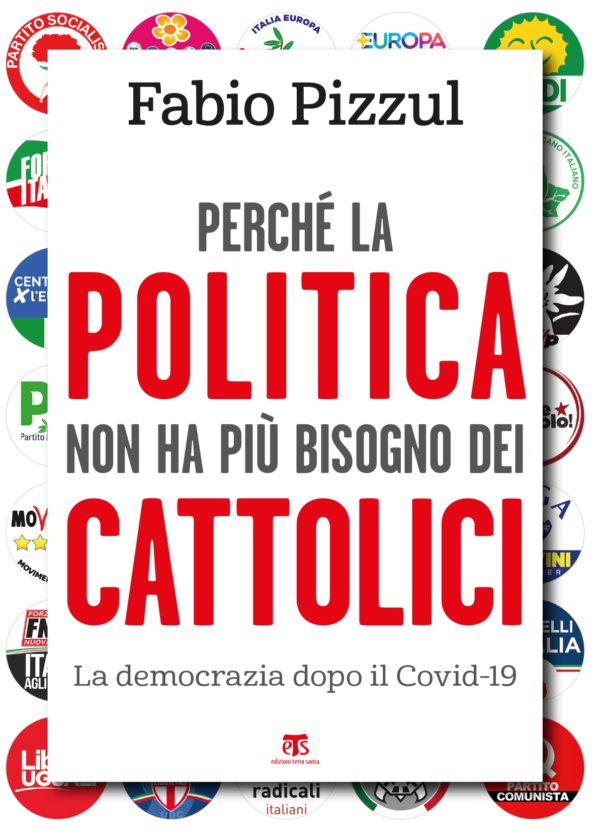 PERCHE' LA POLITICA NON HA PIU' BISOGNO DEI CATTOLICI di FABIO PIZZUL 