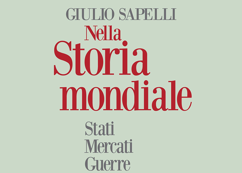 NELLA STORIA MONDIALE (STORIA MERCATI GUERRE) di GIULIO SAPELLI