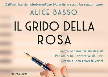 ALICE BASSO presenta IL GRIDO DELLA ROSA, ed Garzanti